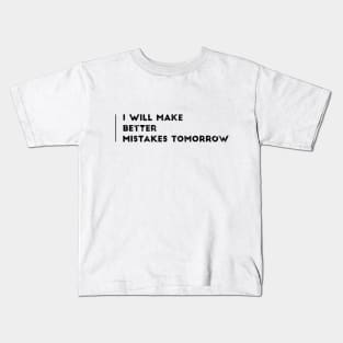 I WILL MAKE BETTER MISTAKES TOMORROW Kids T-Shirt